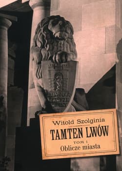 Tamten Lwów Tom 1 Oblicze miasta - Witold Szolginia