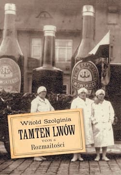Tamten Lwów Tom 6 Rozmaitości - Witold Szolginia