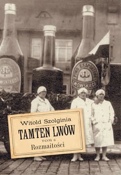 Tamten Lwów Tom 6 Rozmaitości - Witold Szolginia