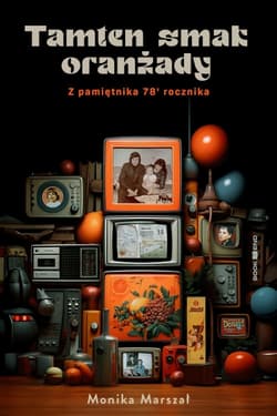 Tamten smak oranżady. Z pamiętnika 78` rocznika