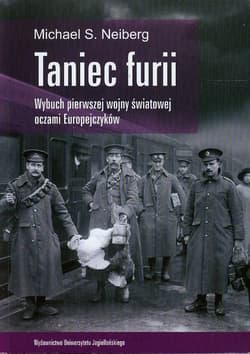 Taniec furii Wybuch pierwszej wojny światowej oczami Europejczyków - Michael S. Neiberg