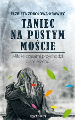 Taniec na pustym moście Miłość czasami przychodzi o zmierzchu - Elżbieta Zdrojowa-Krawiec