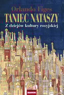 Taniec Nataszy Z dziejów kultury rosyjskiej - Orlando Figes