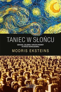 Taniec w słońcu. Geniusz, celebra i kryzys prawdy w epoce nowoczesnej - Modris Eksteins