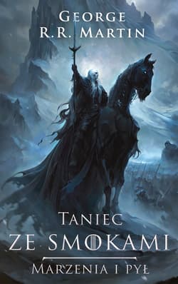 Taniec ze smokami: Marzenia i pył - George R.R.  Martin