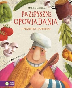 Tappi i przyjaciele Przepyszne opowiadania Przepisy Tappiego - Marcin Mortka
