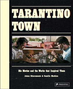 Tarantino Town: His Movies and the Works that Inspired Them - Chiaramonte Johan, Mathieu Camille