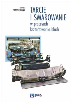 Tarcie i smarowanie w procesach kształtow. blach - Trzepieciński Tomasz