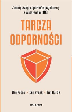 Tarcza odporności Zbuduj swoją odporność psychiczną z weteranami SAS - Pronk Dan,  Pronk Ben,  Curtis Tim