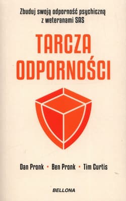 Tarcza odporności Zbuduj swoją odporność psychiczną z weteranami SAS - Pronk Dan,  Pronk Ben,  Curtis Tim