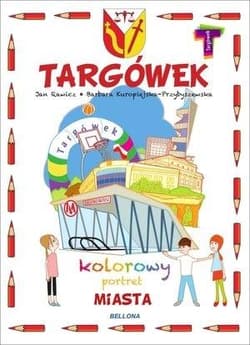 Targówek. Kolorowy portret miasta - Kuropiejska-Przybyszewska Barbara, Jan Rawicz