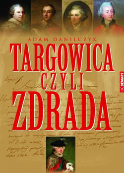 Targowica czyli zdrada - Adam Danilczyk