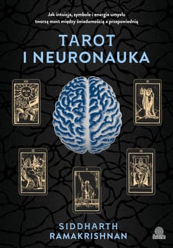 Tarot i neuronauka. Jak intuicja, symbole i energia umysłu tworzą most między świadomością a przepowiednią - ebook - Siddharth Ramakrishnan