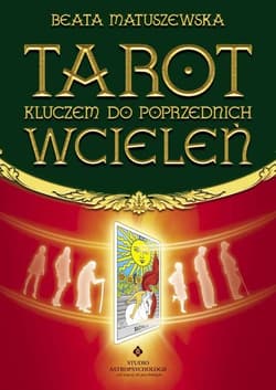 Tarot kluczem do poprzednich wcieleń - Beata Matuszewska