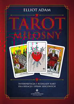 Tarot miłosny. Interpretacja i rozkłady kart dla relacji i spraw sercowych - Adam Elliot