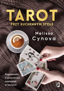 Tarot przy kuchennym stole. Pogaduszki o przyszłości zapisanej w kartach wyd. 2022 - Melissa Cynova