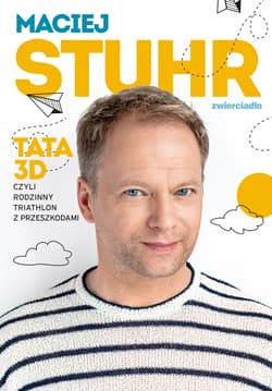 Tata 3D czyli rodzinny triathlon z przeszkodami - Maciej Stuhr