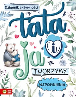 Tata i ja. Tworzymy wspomnienia - Opracowanie Zbiorowe