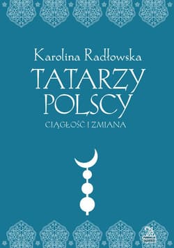 Tatarzy polscy Ciagłość i zmiana - Karolina Radłowska