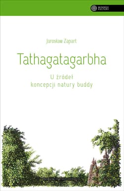 Tathagatagarbha U źródeł koncepcji natury buddy - Jarosław Zapart
