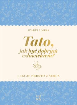 Tato, jak być dobrym człowiekiem? - Mika Izabela