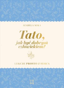 Tato, jak być dobrym człowiekiem? - Mika Izabela