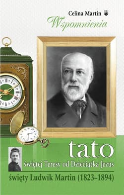 Tato świętej Teresy od Dzieciątka Jezus Święty Ludwik Martin (1823-1894) - Celina Martin