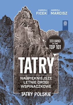 TATRY. Najpiękniejsze letnie drogi wspinaczkowe. Tatry Polskie - Andrzej Ficek, Andrzej Marcisz