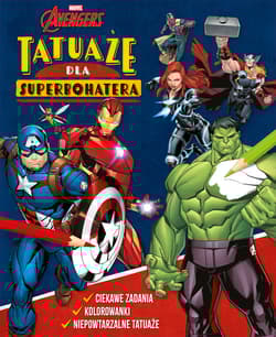 Tatuaże dla superbohatera. Ciekawe zadania, kolorowanki, niepowtarzalne tatuaże. Marvel Avengers - Praca zbiorowa