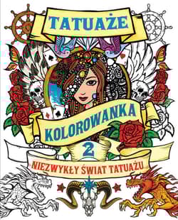 TATUAŻE TOM 2 Kolorowanka Niezwykły świat tatuażu