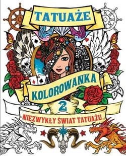 TATUAŻE TOM 2 Kolorowanka Niezwykły świat tatuażu
