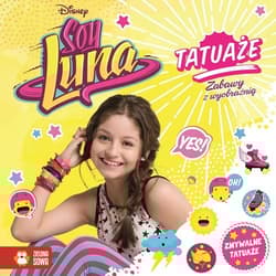 Tatuaże Zabawy z wyobraźnią Soy Luna - Opracowanie Zbiorowe