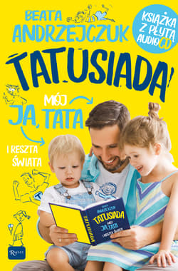 Tatusiada Ja Mój Tata i reszta świata, Tylko dla Tatusiów i ich pociech. Książka z płytą audio CD - Beata Andrzejczuk