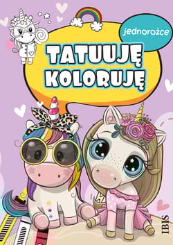 Tatuuję - koloruję Jednorożce - Opracowanie Zbiorowe