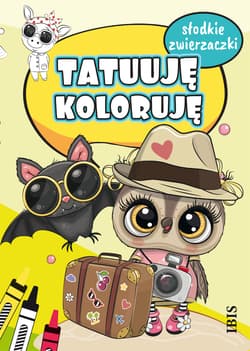 Tatuuję koloruję. Słodkie zwierzaczki - Opracowanie Zbiorowe