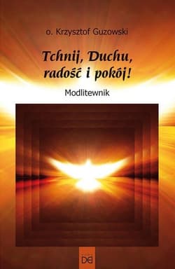 Tchnij, Duchu, radość i pokój! Modlitewnik - Krzysztof Guzowski