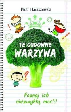 Te cudowne warzywa Poznaj ich niezwykłą moc - Haraszewski Piotr