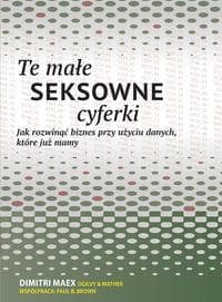Te małe seksowne cyferki Jak rozwinąć biznes przy użyciu danych, które już mamy - Brown Paul, Maex Dimitri