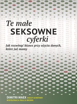 Te małe seksowne cyferki Jak rozwinąć biznes przy użyciu danych, które już mamy