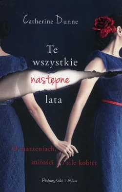 Te wszystkie następne lata O marzeniach, miłości i sile kobiet.