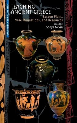 Teaching Ancient Greece: Lesson Plans, Animations, and Resources - Edited by Sonya Nevin