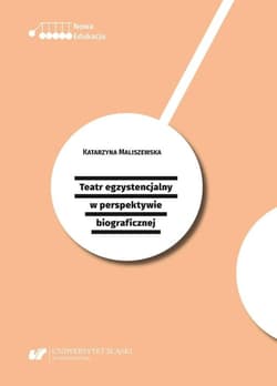 Teatr egzystencjalny w perspektywie biograficznej - Katarzyna Maliszewska