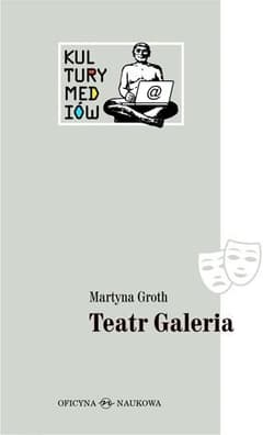 Teatr Galeria. Audiowizualne laboratorium... - Martyna Groth