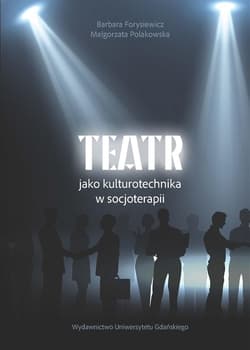 Teatr jako kulturotechnika w socjoterapii - Małgorzata Polakowska, Forysiewicz Barbara