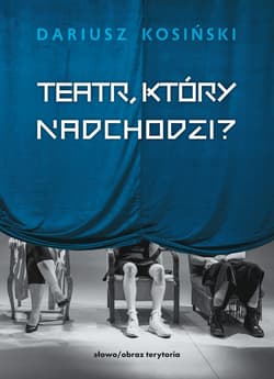 Teatr, który nadchodzi - Dariusz  Kosiński