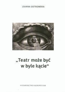 Teatr może być w byle kącie - Joanna Ostrowska