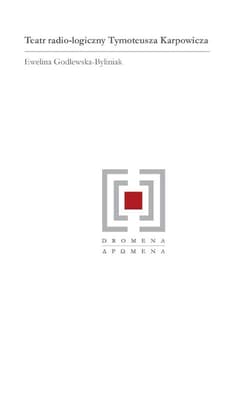 Teatr radio-logiczny Tymoteusza Karpowicza - Ewelina Godlewska-Byliniak