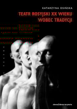 Teatr rosyjski XX wieku wobec tradycji Kontynuacje, zerwania, transformacje