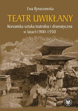 Teatr uwikłany Koreańska sztuka teatralna i dramatyczna w latach 1900-1950
