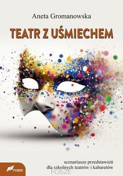Teatr z uśmiechem Scenariusze przedstawień dla szkolnych teatrów i kabaretów - Aneta Gromanowska